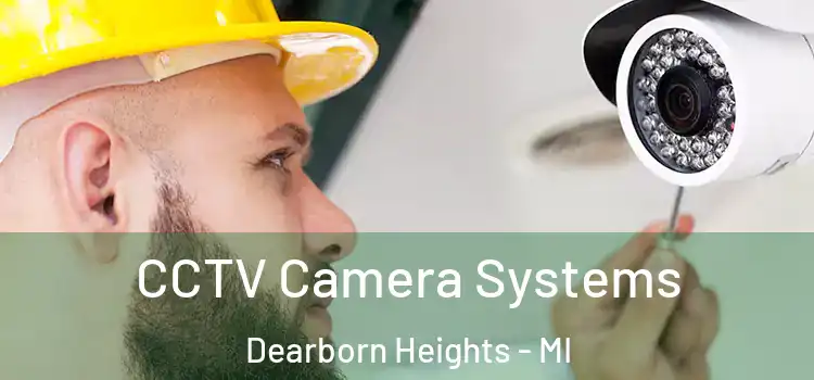 CCTV Camera Systems Dearborn Heights - MI