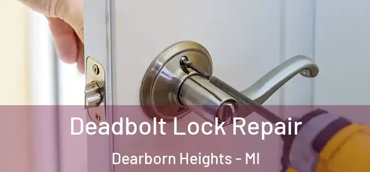 Deadbolt Lock Repair Dearborn Heights - MI