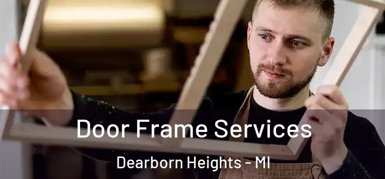 Door Frame Services Dearborn Heights - MI