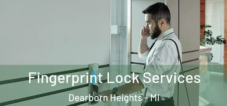 Fingerprint Lock Services Dearborn Heights - MI