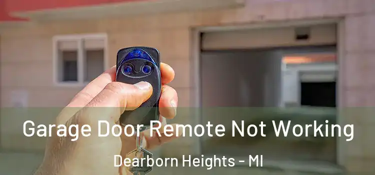  Garage Door Remote Not Working Dearborn Heights - MI