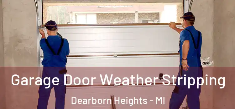  Garage Door Weather Stripping Dearborn Heights - MI