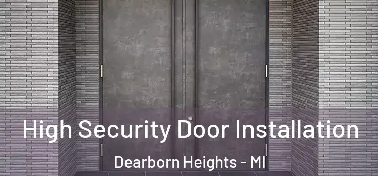 High Security Door Installation Dearborn Heights - MI