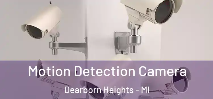  Motion Detection Camera Dearborn Heights - MI