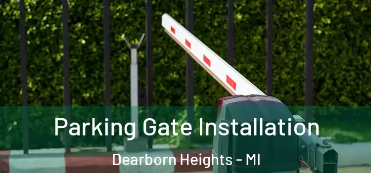 Parking Gate Installation Dearborn Heights - MI