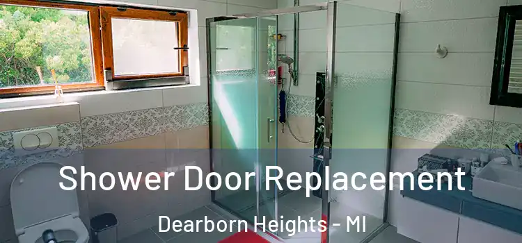 Shower Door Replacement Dearborn Heights - MI